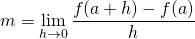 \[m=\lim_{h \to 0}\frac{f(a+h)-f(a)}{h}\]