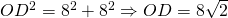 OD^{2}=8^2+8^2 \Rightarrow OD=8 \sqrt{2}