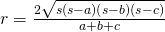 r=\frac{2 \sqrt{s(s-a)(s-b)(s-c)}}{a+b+c}