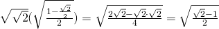 \sqrt{\sqrt{2}}(\sqrt{\frac{1-\frac{\sqrt{2}}{2}}{2}})=\sqrt{\frac{2\sqrt{2}-\sqrt{2}\cdot \sqrt{2}}{4}}=\sqrt{\frac{\sqrt{2}-1}{2}}