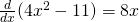 \frac{d}{dx}(4x^{2}-11)=8x