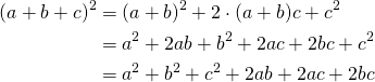 \begin{equation*} \begin{split} (a+b+c)^2&=(a+b)^2+2 \cdot (a+b)c+c^2\\ &=a^2+2ab+b^2+2ac+2bc+c^2\\ &=a^2+b^2+c^2+2ab+2ac+2bc \end{split} \end{equation*}