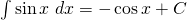 \int \sin x \;dx=-\cos x+C