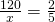 \frac{120}{x}=\frac{2}{5}