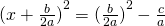 {(x+\frac{b}{2a})}^2={(\frac{b}{2a})}^2-\frac{c}{a}