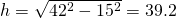 h=\sqrt{42^{2}-15^{2}}=39.2