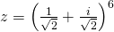 z=\left(\frac{1}{\sqrt{2}}+\frac{i}{\sqrt{2}}\right)^6