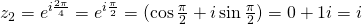 z_2=e^{i\frac{2\pi}{4}}=e^{i\frac{\pi}{2}}=(\cos \frac{\pi}{2}+ i \sin \frac{\pi}{2})=0+1i=i