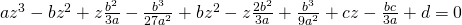 az^{3}-bz^{2}+z\frac{b^{2}}{3a}-\frac{b^{3}}{27a^{2}}+bz^{2}-z\frac{2b^{2}}{3a}+\frac{b^{3}}{9a^{2}}+cz-\frac{bc}{3a}+d=0