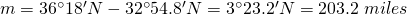 m=36^{\circ}18'N-32^{\circ}54.8'N=3^{\circ}23.2'N=203.2\;miles