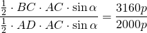 \displaystyle{\frac{\frac{1}{2}\cdot BC \cdot AC \cdot \sin {\alpha}}{\frac{1}{2}\cdot AD \cdot AC \cdot \sin {\alpha}}=\frac{3160p}{2000p}}