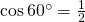 \cos 60^{\circ}=\frac{1}{2}