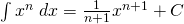 \int x^{n}\; dx=\frac{1}{n+1}x^{n+1}+C