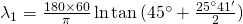 \lambda_1=\frac{180\times 60}{\pi}\ln {\tan {(45^{\circ}+\frac{25^{\circ}41'}{2})}}