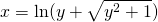 x=\ln (y+\sqrt{y^{2}+1})