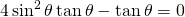 4\sin^{2}{\theta}\tan {\theta}-\tan {\theta}=0