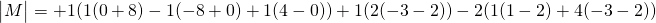 \begin{vmatrix}M \end{vmatrix}=+1(1(0+8)-1(-8+0)+1(4-0))+1(2(-3-2))-2(1(1-2)+4(-3-2))