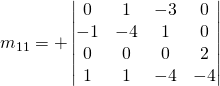 m_{11}=+\begin{vmatrix}0 & 1 & -3&0\\-1 & -4 & 1&0\\0 & 0&0 & 2\\1 & 1&-4 &-4\end{vmatrix}