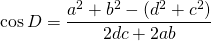 \displaystyle{\cos D}=\frac{a^{2}+b^{2}-(d^{2}+c^{2})}{2dc+2ab}