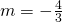 m=-\frac{4}{3}