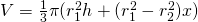 V=\frac{1}{3}\pi(r_{1}^{2}h+(r_{1}^{2}-r_{2}^{2})x)