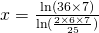 x= \frac{\ln (36\times 7)}{\ln (\frac{2\times 6 \times 7}{25})}