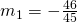 m_1=-\frac{46}{45}